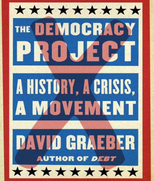 David Graeber’s Democracy Project: A Review